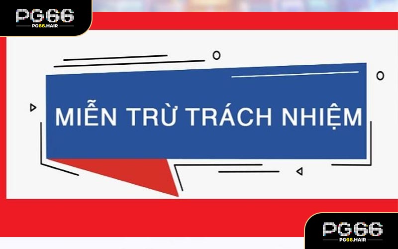 Miễn trừ trách nhiệm tại PG66
