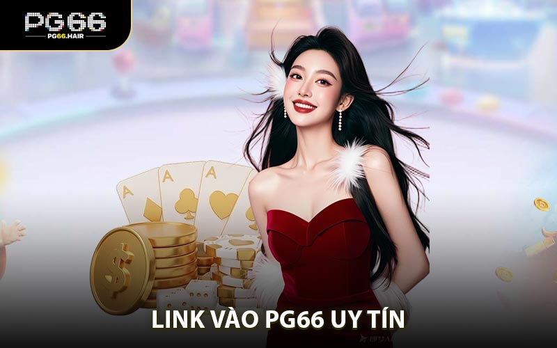 Link Vào PG66 Uy Tín 2026 Truy Cập An Toàn
