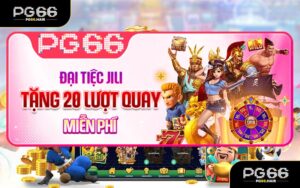 Vòng Quay PG66 - Đại Tiệc JILI Tặng Miễn Phí 20 Lượt Quay May Mắn