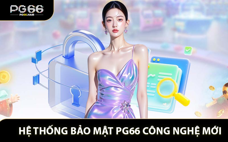Hệ thống bảo mật PG66 với công nghệ tân tiến