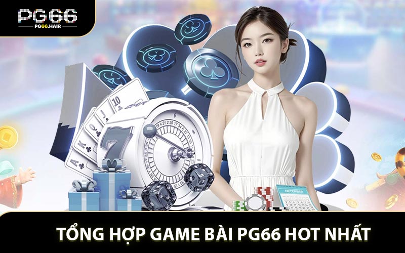 Tổng hợp game bài PG66 hot nhất nhiều lượt chơi số 1